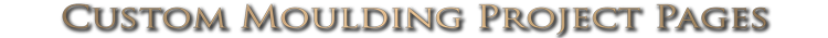 Custom Moulding Project Pages