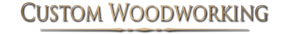 Custom Woodworking